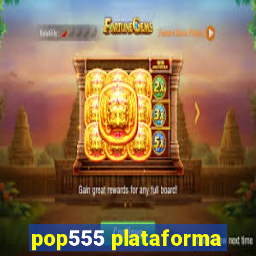 pop555 plataforma